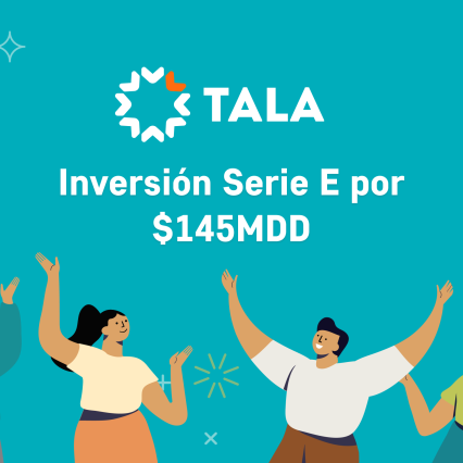 Tala recauda $ 145 millones de dólares por la Serie E para ayudarte a alcanzar tus metas financieras.